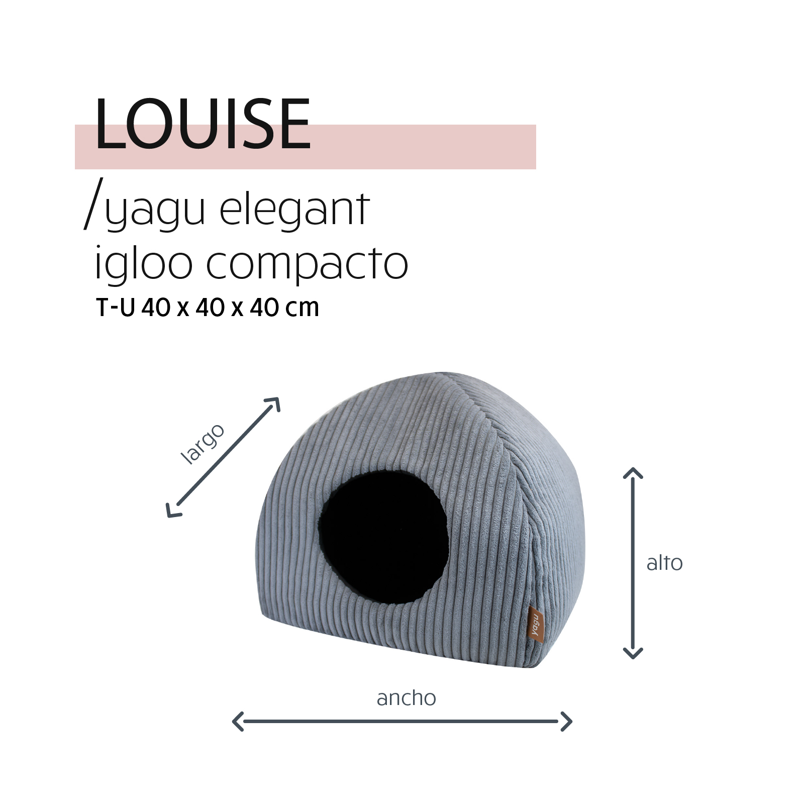 YAGU DESCANSO IGLOO COMPACTO LOUISE T-U  40 x 40 x 40 CM